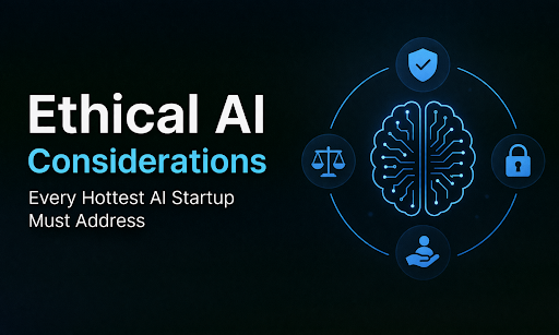 10 Ethical AI Considerations Every Hottest AI Startup Must Address 10 Ethical AI Considerations Every Hottest AI Startup Must Address